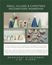 Load image into Gallery viewer, Small Village + Christmas Decorations Workshop | Wednesday 18th November